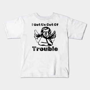 I GET US OUT OF TROUBLE Kids T-Shirt